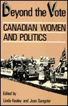 Beyond the Vote: Canadian Women and Politics by Linda Kealey