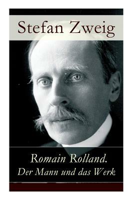 Romain Rolland. Der Mann und das Werk by Stefan Zweig