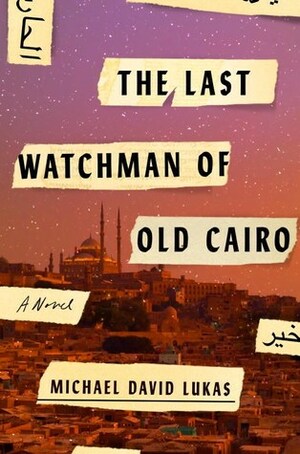 The Last Watchman of Old Cairo by Michael David Lukas
