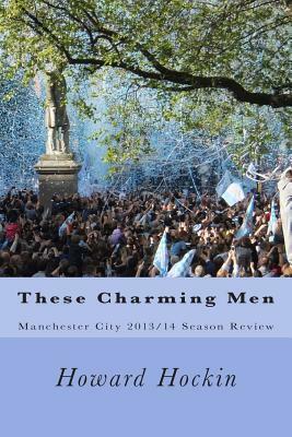 These Charming Men: Manchester City 2013/14 Season Review by Howard Hockin