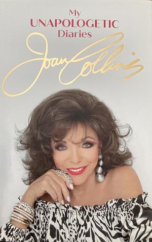 My Unapologetic Diaries- Joan Collins  by Joan Collins