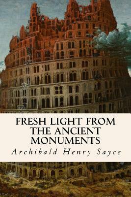 Fresh Light from the Ancient Monuments by Archibald Henry Sayce