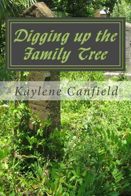 Digging Up the Family Tree by Kaylene Canfield