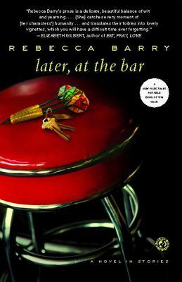 Later, at the Bar: A Novel in Stories by Rebecca Barry