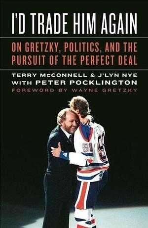 I'd Trade Him Again by Terry McConnell, Terry McConnell, J'lyn Nye, Wayne Gretzky