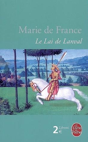 Lais of Marie de France: Chevrefoil, Eliduc, Yonec, Guigemar, Lanval, Bisclavret, Le Fresne, the Lais of Marie de France, Lastic, Equitan by Marie de France