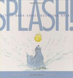 Splash!: A Little Book about Bouncing Back by Maria van Lieshout