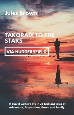 Takoradi to the Stars (via Huddersfield) by Jules Brown