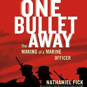 One Bullet Away: The Making of Marine Officer by Nathaniel Fick