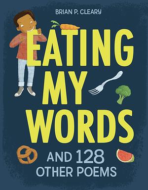 Eating My Words: And 128 Other Poems by Brian P. Cleary
