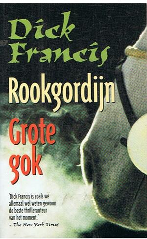 Rookgordijn / Grote Gok by Dick Francis