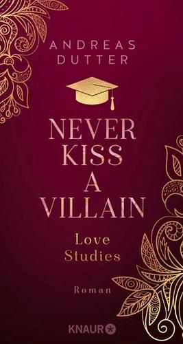 Love Studies: Never Kiss a Villain: Roman | Queere Rivals-to-Lovers-Romance by Andreas Dutter