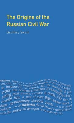 The Origins of the Russian Civil War by Geoffrey Swain