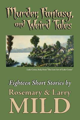 Murder, Fantasy, and Weirdtales by Larry Mild, Rosemary Mild