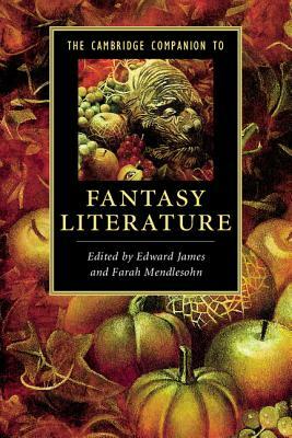 The Cambridge Companion to Fantasy Literature by Farah Mendlesohn, Edward James