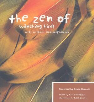 The Zen of Watching Birds: Wit, Widsom, and Inspiration by Katharine Wroth