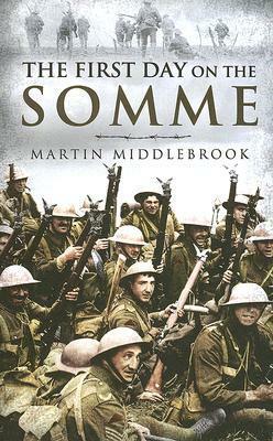 The First Day On The Somme, 1 July 1916 by Martin Middlebrook