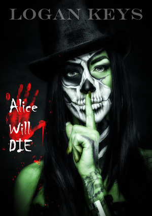 Alice Will Die by Logan Keys