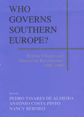 Who Governs Southern Europe?: Regime Change and Ministerial Recruitment, 1850-2000 by 