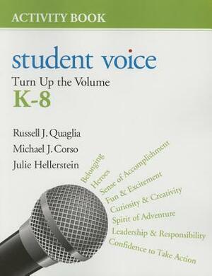 Student Voice: Turn Up the Volume K-8 Activity Book by Michael J. Corso, Julie A. Hellerstein, Russell J. Quaglia