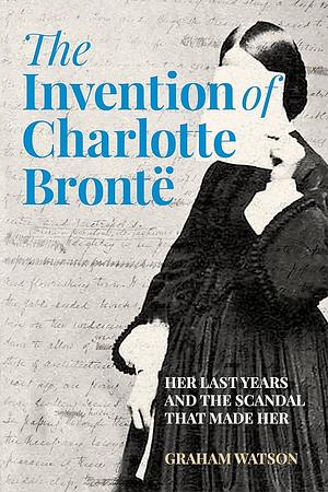 The Invention of Charlotte Bronte by Graham Watson