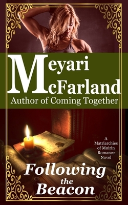 Following the Beacon: A Matriarchies of Muirin Romance Novel by Meyari McFarland