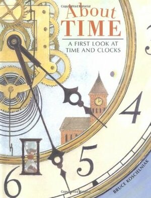 About Time: A First Look at Time and Clocks by Bruce Koscielniak