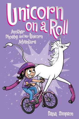 Unicorn on a Roll (Phoebe and Her Unicorn Series Book 2), Volume 2: Another Phoebe and Her Unicorn Adventure by Dana Simpson