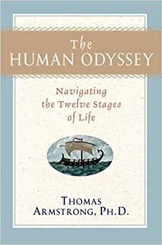 The Human Odyssey: Navigating the Twelve Stages of Life by Thomas Armstrong