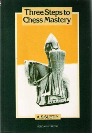 Three Steps to Chess Mastery by Alexei Suetin