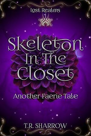 Skeleton In The Closet: Another Faerie Tale by T.R. Sharrow, T.R. Sharrow