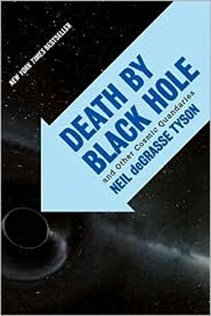 Death by Black Hole: And Other Cosmic Quandaries by Neil deGrasse Tyson