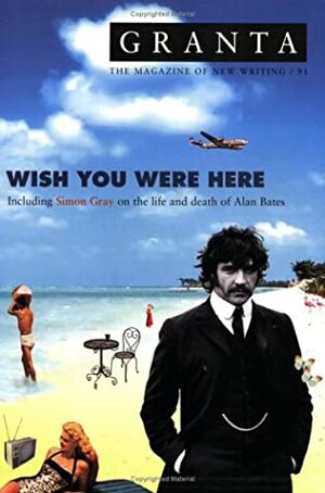 Granta 91: Wish You Were Here by Simon Gray, Frederic Tuten, Geoff Dyer, Said Sayrafiezadeh, Daniel Berger, Simon Garfield, Chimamanda Ngozi Adichie, Ian Jack, Helon Habila, Andrew Rice, Ismail Kadare, Gilad Evron, Karen E. Bender, John Ryle