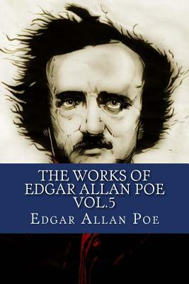 The Works of Edgar Allan Poe Vol.5 by Edgar Allan Poe