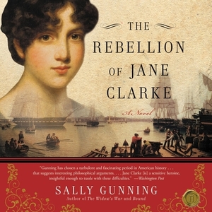 The Rebellion of Jane Clarke by Sally Cabot Gunning
