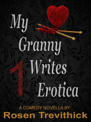 My Granny Writes Erotica by Rosen Trevithick