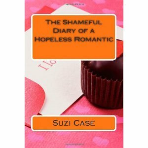 The Shameful Diary Of A Hopeless Romantic by Suzi Case