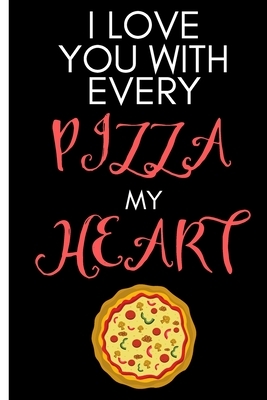 I Love You With Every Pizza My Heart: Wife valentine gifts from husband-Shopping List - Daily or Weekly for Work, School, and Personal Shopping Organi by Newprint Publishing