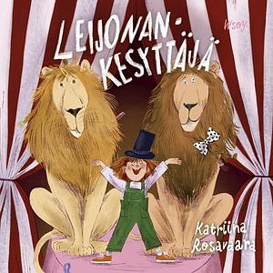 Leijonankesyttäjä by Katriina Rosavaara