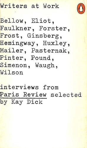 Writers at Work: The Paris Review Interviews by Kay Dick