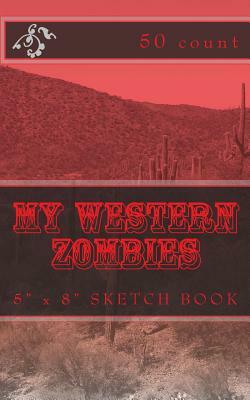 My Western Zombies: 5" x 8" Sketch Book (50 Count) by Richard B. Foster