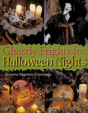 Ghostly Frights For Halloween Nights by Shauna Mooney Kawasaki