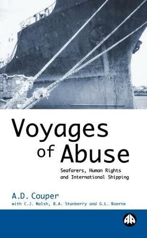 Voyages of Abuse: Seafarers, Human Rights and International Shipping by G.L. Boerne, A. D. Couper, Chris Walsh, Ben Stanberry