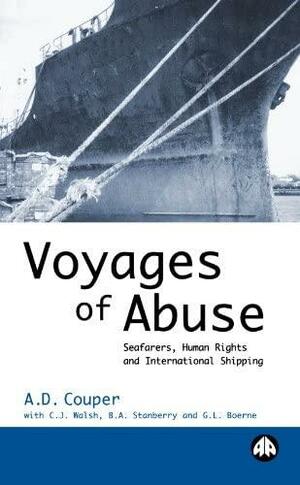 Voyages of Abuse: Seafarers, Human Rights and International Shipping by A. D. Couper, Ben Stanberry, G.L. Boerne, Chris Walsh