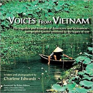 Voices from Vietnam: The Tragedies and Triumphs of Americans and Vietnamesetwo Peoples Forever Entwined by the Legacy of War by Robin Moore, Charlene Edwards