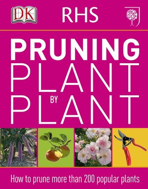 RHS Pruning Plant by Plant: How to Prune more than 200 Popular Plants by Andrew Mikolajski