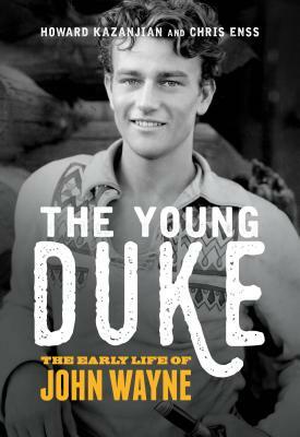 The Young Duke: The Early Life of John Wayne by Chris Enss, Howard Kazanjian