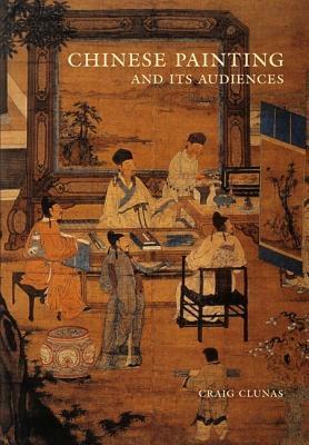 Chinese Painting and Its Audiences by Craig Clunas