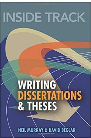 Inside Track: Writing Dissertations and Theses by Neil Murray, David Beglar