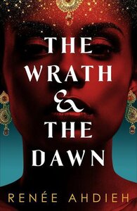 The Wrath & the Dawn by Renée Ahdieh